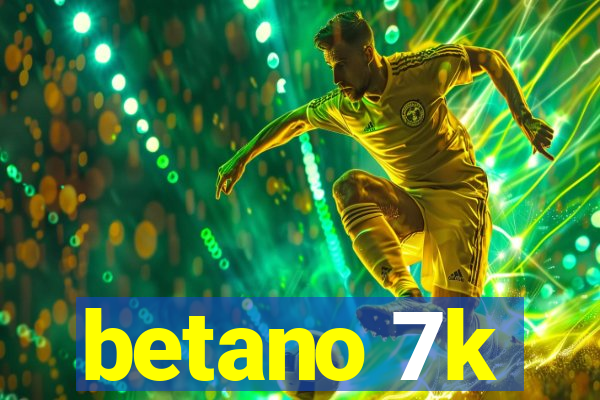 betano 7k